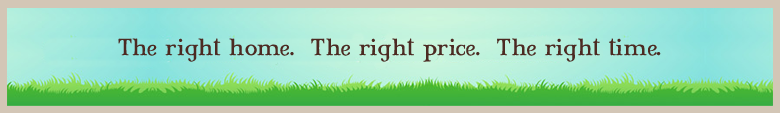 The Right Home.  The Right Price.  The Right Time